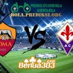 Prediksi Skor Roma Vs Fiorentina 4 April 2019