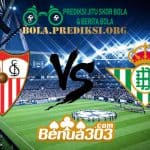 Prediksi Skor Sevilla Vs Real Betis 14 April 2019