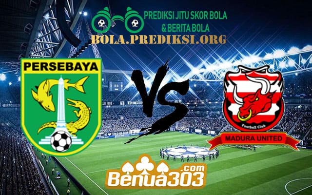 Prediksi Skor Persebaya Surabaya Vs Madura United 19 Juni 2019
